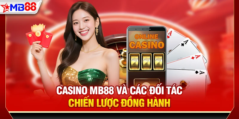 Casino MB88 và các đối tác chiến lược đồng hành