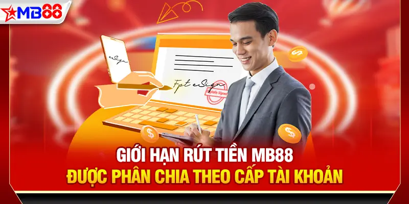 Giới hạn rút tiền MB88 được phân chia theo cấp tài khoản