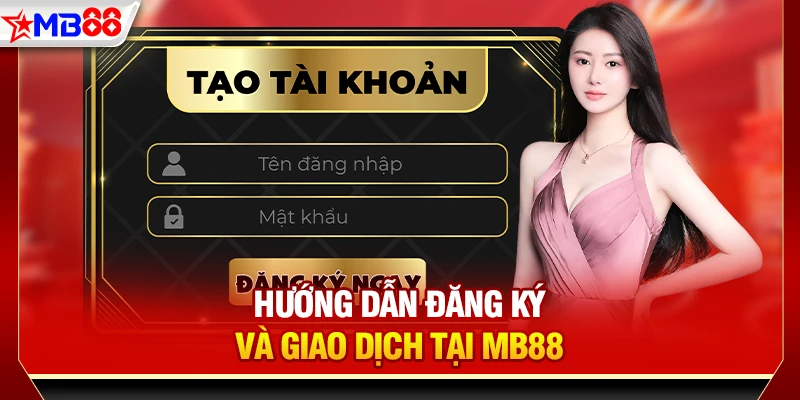 Hướng dẫn đăng ký và giao dịch tại MB88