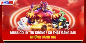 Mb88 có uy tín không? Sự thật đằng sau những đánh giá