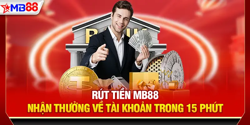 Rút tiền mb88 - Nhận thưởng về tài khoản trong 15 phút