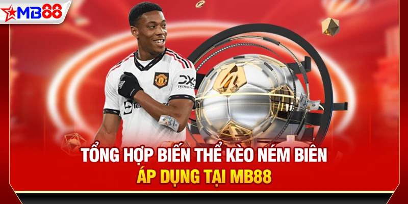 Tổng hợp biến thể kèo ném biên áp dụng tại MB88