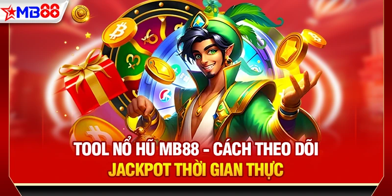 Tool nổ hũ mb88 - Cách theo dõi jackpt thời gian thực